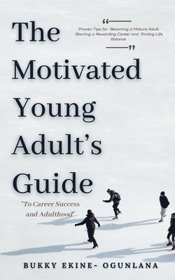 bokomslag Motivated Young Adult's Guide to Career Success and Adulthood