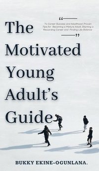 bokomslag Motivated Young Adult's Guide to Career Success and Adulthood