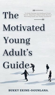 bokomslag The Motivated Young Adult's Guide to Career Success and Adulthood