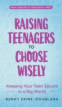 bokomslag Raising Teenagers to Choose Wisely