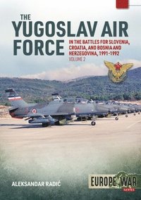 bokomslag The Yugoslav Air Force in Battles for Slovenia, Croatia and Bosnia and Herzegovina, Volume 2