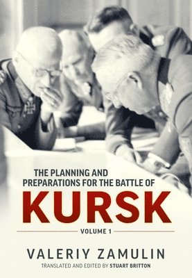 The Planning and Preparations for the Battle of Kursk, Volume 1 1