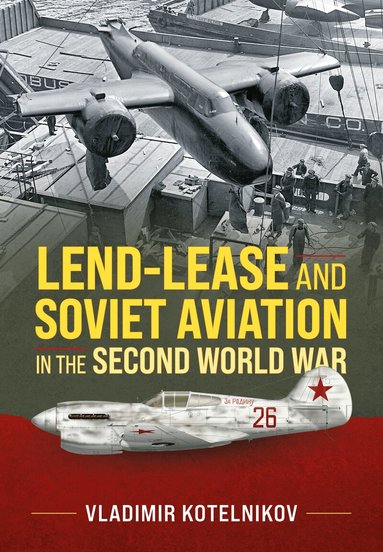 Vladimir Kotelnikov - Lend-Lease and Soviet Aviation in the Second World War, Häftad