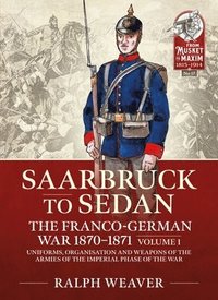 bokomslag Sedan to Saarbruck: the Franco-German War 1870-1871 Volume 1