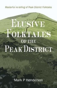 bokomslag Elusive Folktales Of The Peak District