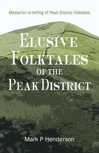bokomslag Elusive Folktales Of The Peak District
