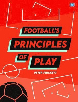 Peter Prickett - Football's Principles of Play, Häftad