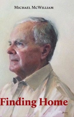 Michael McWilliam, Sir Michael McWilliam - Finding Home, Inbunden
