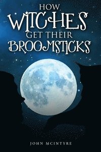 bokomslag How Witches Get Their Broomsticks