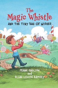 bokomslag The Magic Whistle and the Tiny Bag of Wishes