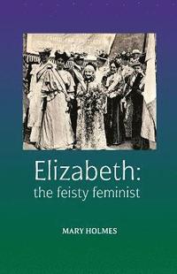 bokomslag Elizabeth: the feisty feminist