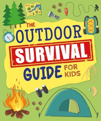 The Outdoor Survival Guide for Kids: Unlock Wilderness Skills to Stay Safe and Have Fun in the Great Outdoors 1