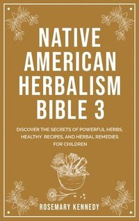 bokomslag Native American Herbalism Bible 3