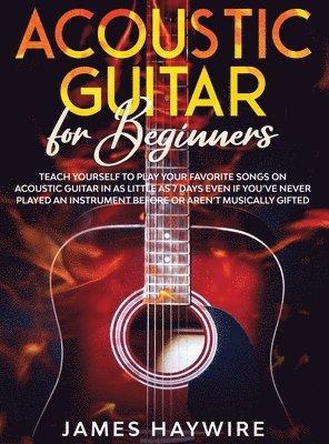 James Haywire - Acoustic Guitar for Beginners, Inbunden