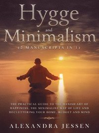 bokomslag Hygge and Minimalism (2 Manuscripts in 1) The Practical Guide to The Danish Art of Happiness, The Minimalist way of Life and Decluttering your Home, Budget and Mind