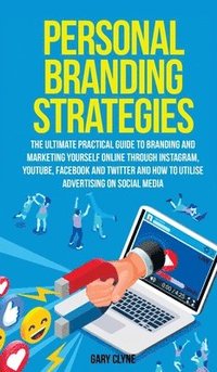 bokomslag Personal Branding Strategies The Ultimate Practical Guide to Branding And Marketing Yourself Online Through Instagram, YouTube, Facebook and Twitter And How To Utilize Advertising on Social Media