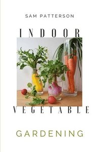 bokomslag Indoor Vegetable Gardening