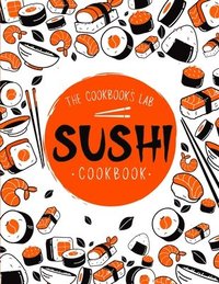 bokomslag Sushi Cookbook: The Step-by-Step Sushi Guide for beginners with easy to follow, healthy, and Tasty recipes. How to Make Sushi at Home Enjoying 101 Easy Sushi and Sashimi Recipes. Your Sushi Made Easy