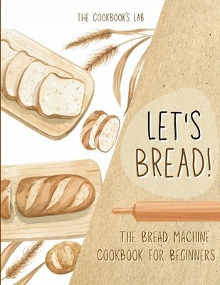 bokomslag Let's Bread!-The Bread Machine Cookbook for Beginners