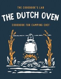 bokomslag The Dutch Oven Cookbook for Camping Chef