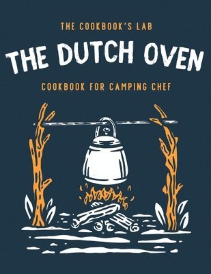 The Dutch Oven Cookbook for Camping Chef 1