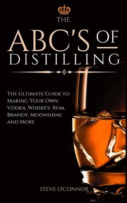 Steve O'Connor - ABC'S of Distilling, Inbunden