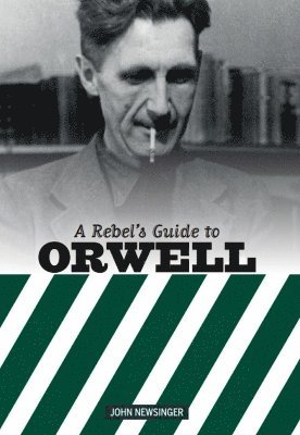 John Newsinger - Rebel's Guide to George Orwell, Häftad
