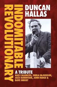 bokomslag Duncan Hallas: Indomitable Revolutionary