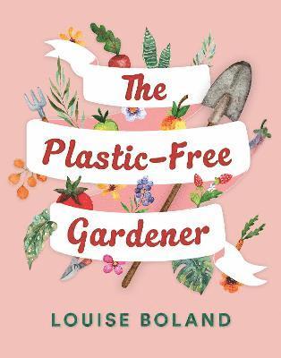 Louise Boland - Plastic-Free Gardener, Häftad