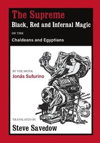 bokomslag The Supreme Black, Red and Infernal Magic of the Chaldeans and Egyptians