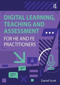 bokomslag Digital Learning, Teaching and Assessment for HE and FE Practitioners