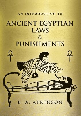 B A Atkinson, B. a. Atkinson, A Atkinson, B - Introduction to Ancient Egyptian Laws and Punishments, Häftad