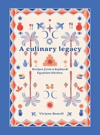 bokomslag A Culinary Legacy: Recipes from a Sephardi Egyptian kitchen