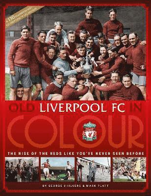 George Chilvers, Mark Platt - Old Liverpool FC In Colour, Inbunden
