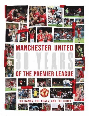 Manchester United - Manchester United: 30 Years of the Premier League, Inbunden