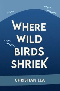 bokomslag Where Wild Birds Shriek