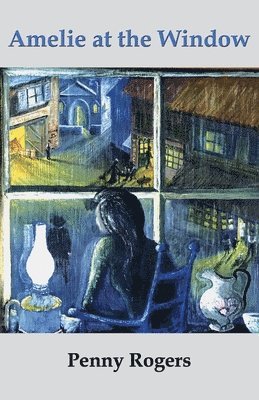 Penny Rogers - Amelie at the Window, Häftad