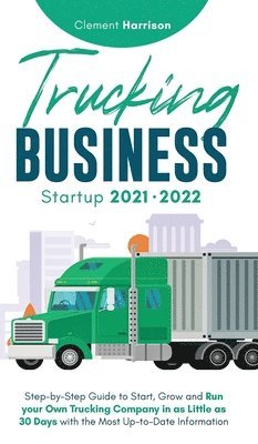 Clement Harrison - Trucking Business Startup 2021-2022, Inbunden