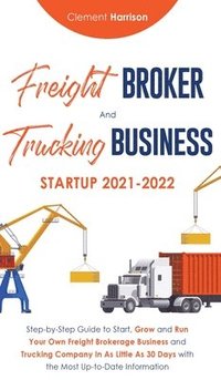 bokomslag Freight Broker and Trucking Business Startup 2021-2022