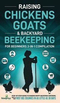 bokomslag Raising Chickens, Goats & Backyard Beekeeping For Beginners