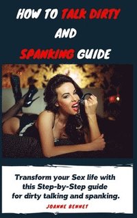 bokomslag How to talk dirty and spanking guide