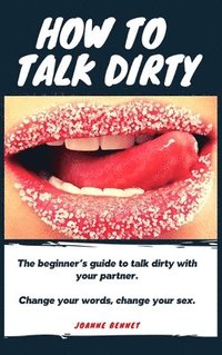 bokomslag How to talk dirty
