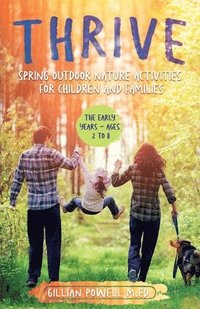 bokomslag Thrive Spring Outdoor Nature Activities for Children and Families