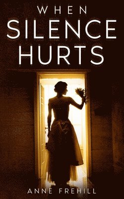 Anne Frehill - When Silence Hurts, Häftad