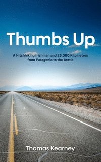 bokomslag Thumbs Up A Hitchhiking Irishman and 25,000 Kilometres from Patagonia to the Arctic