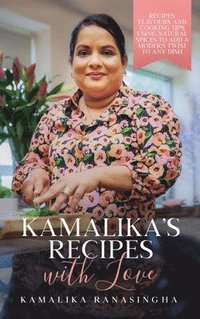 bokomslag Kamalika's Recipes with Love - Recipes, flavours and cooking tips using natural spices to add a modern twist to any dish