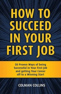 bokomslag How to Succeed in  Your First Job