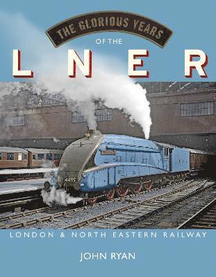 John Ryan - Glorious Years of the LNER, Inbunden