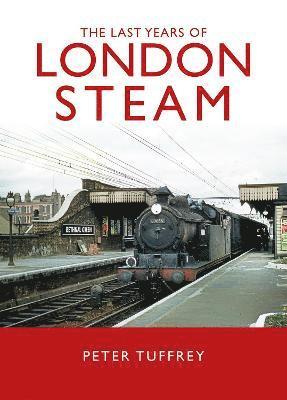 Peter Tuffrey - Last Years of London Steam, Inbunden