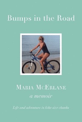 Maria McErlane - BUMPS IN THE ROAD - a memoir, Inbunden